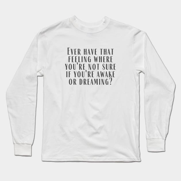 Awake or Dreaming Long Sleeve T-Shirt by ryanmcintire1232